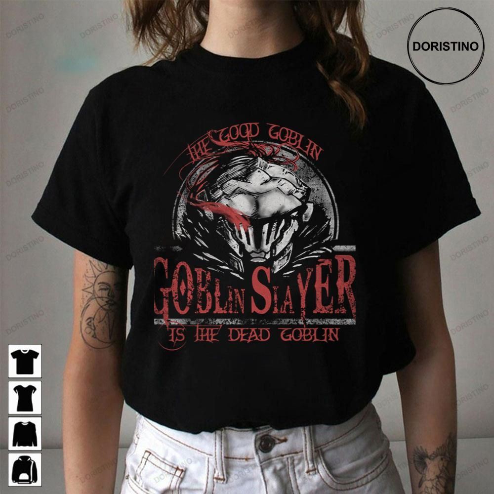 The Good Goblin Slayer Is The Dead Goblin Limited Edition T-shirts